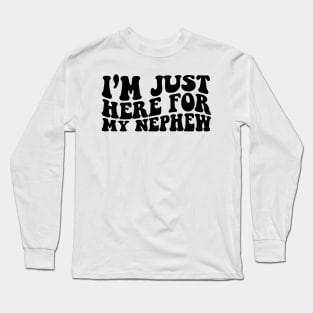 Im Just Here For My Nephew Sweatshirt, Gift For Aunt Hoodie, Cute Aunt Gift From Nephew Long Sleeve T-Shirt